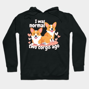 I Was Normal Two Corgis Ago Hoodie